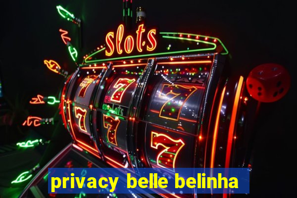 privacy belle belinha